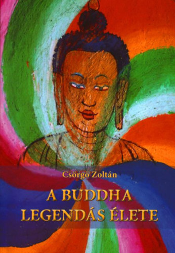 Csrg Zoltn - A buddha legends lete