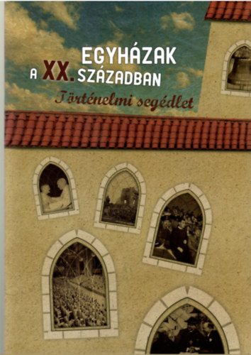 Gianone Andrs  (szerk.) - Egyhzak a XX. szzadban. Trtnelmi segdlet.