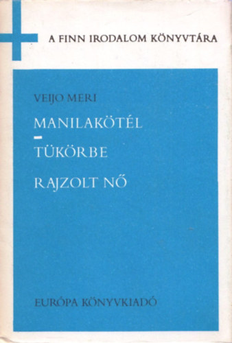 Veijo Meri - Manilakötél-Tükörbe rajzolt nő