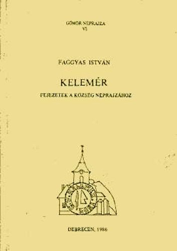 Faggyas Istvn - Kelemr: Fejezetek a kzsg nprajzhoz (Gmr nprajza VI.)