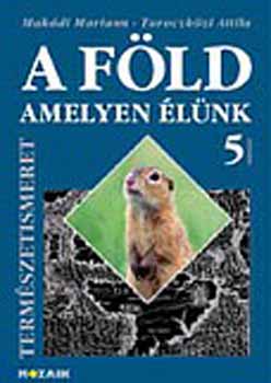 Mak�di M.; Taraczk�zi A. - A F�ld, amelyen �l�nk - Term�szetismeret tk. 5. oszt�ly