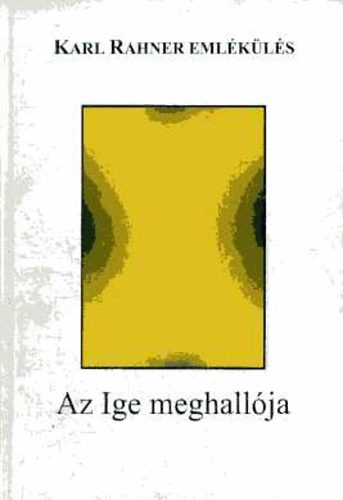 Karl Rahner emlkls: Az Ige meghallja