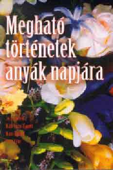 Jack Canfield Mark Victor Hansen - Megható történetek anyák napjára