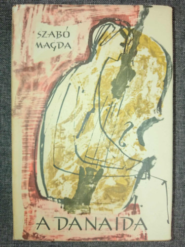 Bartha László Szabó Magda (ill.) - A danaida - Bartha László rajzaival (Első kiadás!)