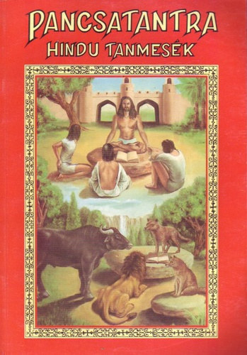 Dr. Balogh Barna  Balthazár Margit (ford.) - Pancsatantra - A hindu életbölcsesség ötös-könyve (I. könyv: A barátok meghasonlása, elhidegülése/II. könyv: A barátok megtalálása/III. könyv: A varjak és a baglyok háborúsága/IV. könyv: A szerzett tulajdon elvesztése/V. könyv: