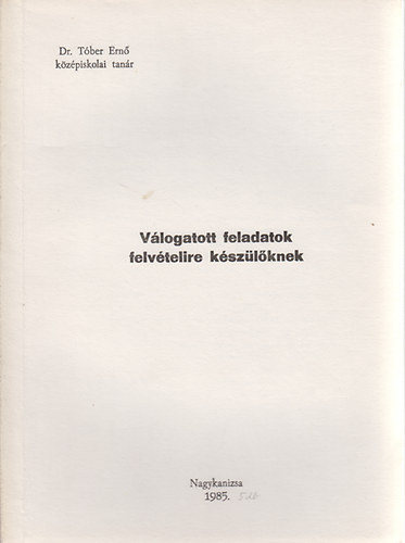 Tóber Ernő - Válogatott feladatok felvételire készülőknek