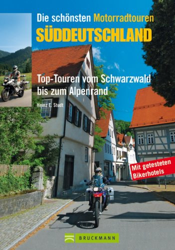 Heinz E. Studt - Die sch�nsten Motorradtouren - S�ddeutschland (Top-Touren vom Scwarzwald bis zum Alpenrad)