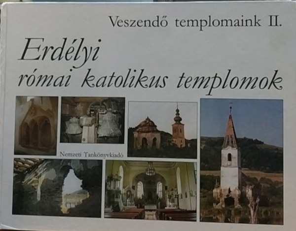 Istvánfi Gyula Veöreös András - Veszendő templomaink II. - Erdélyi római katolikus templomok