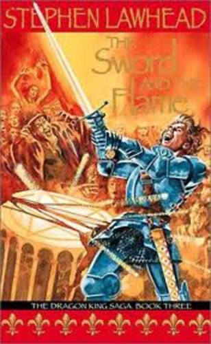 Stephen Lawhead - The Sword and the Flame - The Dragon King Saga III.