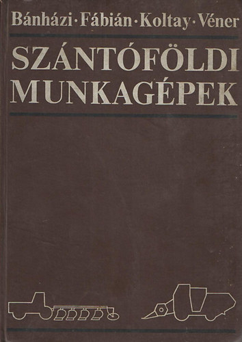 Bánházi-Koltay-Szendrő-Véner - Szántóföldi munkagépek
