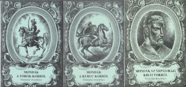 Mond�k a t�r�k korb�l + Mond�k a kuruc korb�l + Mond�k az �rp�d-h�zi kir�lyokr�l (T�rt�nelmi olvas�k�nyv) (3 k�tet )