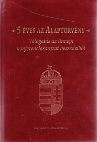 5 ves az Alaptrvny. Vlogats az nnepi konferenciasorozat beszdeibl