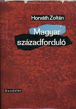 Dr. Horvth Zoltn - Magyar szzadfordul  A msodik reformnemzedk trtnete (1896-1914)