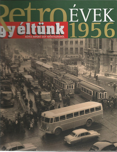 Sz�ky J�nos - Retro �vek 1956 - �gy �lt�nk (K�pes riport egy id�utaz�sr�l)