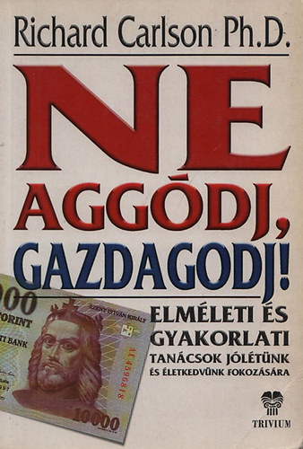 Richard Carlson dr. - Ne aggdj! Gazdagodj!