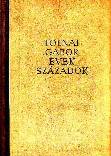 Tolnai Gábor - Évek, századok