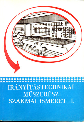 Madocsay P�ter-�nodi Gy�rgy - Ir�ny�t�stechnikai m�szer�sz szakmai ismeret I. (szakk�z�piskolai tank�nyv)