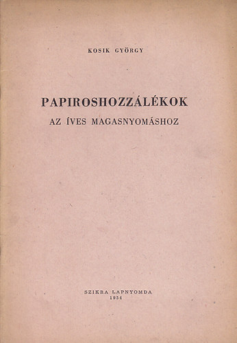 Kosik Gyrgy - Papiroshozzlkok az ves magasnyomshoz