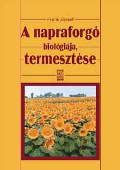 Frank Jzsef - A napraforg biolgija termesztse