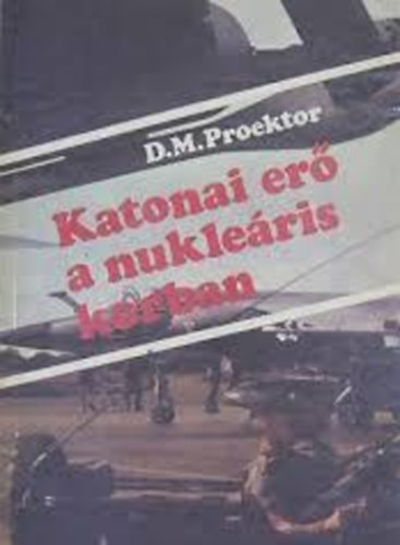 Danyil M. Proektor - Katonai er� a nukle�ris korban