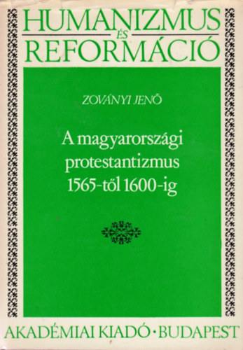 Zovnyi Jen - A magyarorszgi protestantizmus 1565-tl 1600-ig