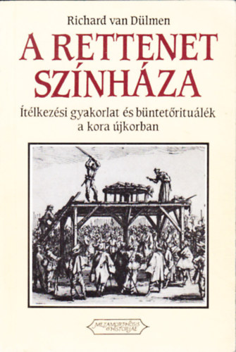 Richard van Dlmen - A rettenet sznhza - tlkezsi gyakorlat s bntetritulk a kora jkorban