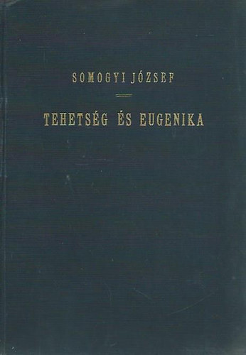 Somogyi Jzsef dr. - Tehetsg s eugenika - A tehetsg biolgiai, pszicholgiai s szociolgiai vizsglata