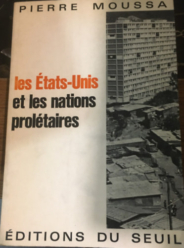 Pierre Moussa - Les Etats-Unis et les nations prolétaires