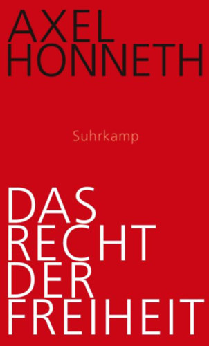 Axel Honneth - Das Recht der Freiheit: Grundri� einer demokratischen Sittlichkeit