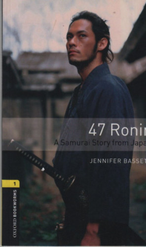 Jennifer Bassett - 47 Ronin, A Samurai Story from Japan - Oxford Bookworms 1