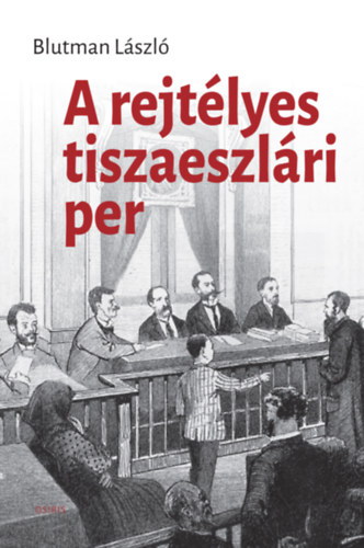 Blutman László - A rejtélyes tiszaeszlári per