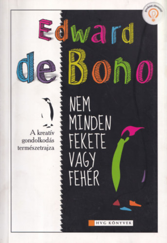 Edward De Bono - Nem minden fekete vagy fehr - A kreatv gondolkods termszetrajza