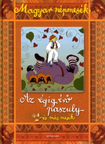 Az �gig �r� paszuly �s m�s mes�k - Magyar n�pmes�k