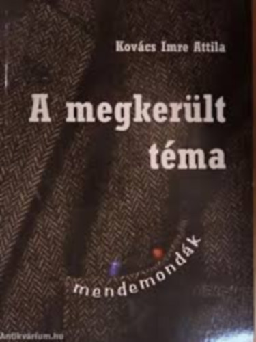 Kovcs Imre Attila - A megkerlt tma (mendemondk)