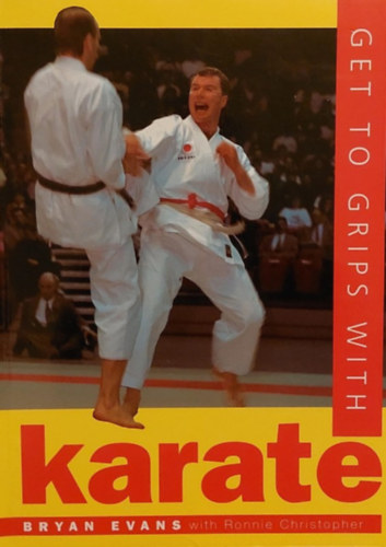 Ronnie Christopher Bryan Evans - Get to the Grips with Karate - An introduction to competition karate