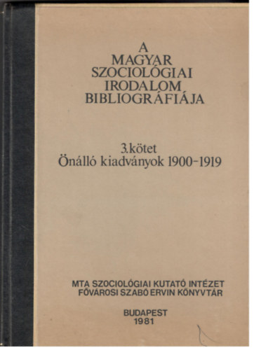 Dr. Remete Lszl  (szerk.) - A magyar szociolgiai irodalom bibliogrfija  3. ktet - nll kiadvnyok 1900-1919