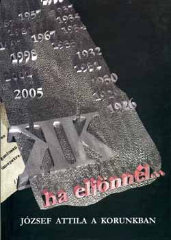 szerk: Kántor Lajos - Ha eljönnél... - József Atilla a korunkban