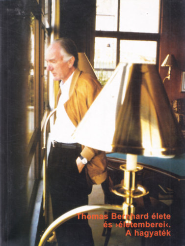 Manfred Mittermayer, Peter Karlhuber Martin Huber - Thomas Bernhard �lete �s '�letemberei'. A hagyat�k