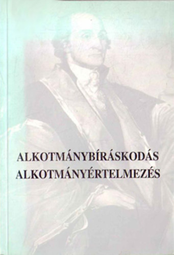 Paczolay Pter  (vl. szerk.) - Alkotmnybrskods - Alkotmnyrtelmezs