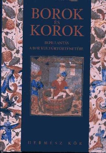 Benyák Zoltán - Borok és korok - Bepillantás a bor kultúrtörténetébe