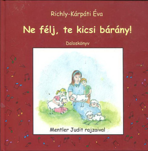 Richly-K�rp�ti �va - Ne f�lj, te kicsi b�r�ny! - Dalosk�nyv (Mentler Judit rajzaival)