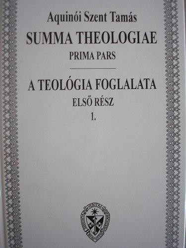 Aquin�i Szent Tam�s - Summa Theologiae / A teol�gia foglalata I.  k�tnyelv�