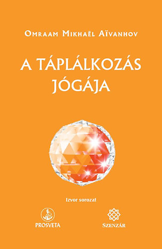 Omraam Mikhael Aivanhov - A t�pl�lkoz�s j�g�ja