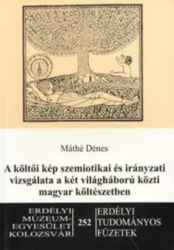 M�th� D�nes - A k�lt�i k�p szemiotikai �s ir�nyzati vizsg�lata a k�t vil�gh�bor� k�zti magyar k�lt�szetben (Erd�lyi Tudom�nyos F�zetek 252.)