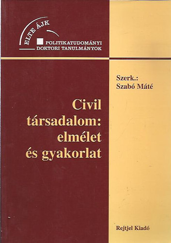 Szab� M�t�  (szerk.) - Civil t�rsadalom: elm�let �s gyakorlat