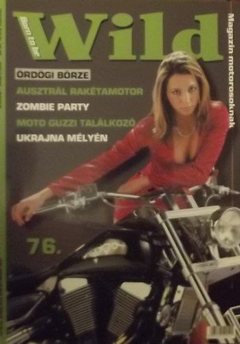 Retép (főszerk.) - Born to be Wild Magazin Motorosoknak 76. (VIII. évfolyam)