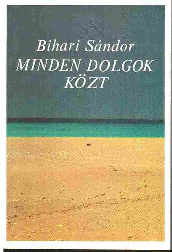 Bihari S�ndor - Minden dolgok k�zt