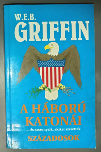 Simonits Erzsébet W. E. B. Griffin (szerk.), Würth Attila (ford.) - Századosok ...és asszonyaik, akiket szerettek - A háború katonái 2. (Brotherhood of War Book II. The Captains) - Würth Attila fordítása