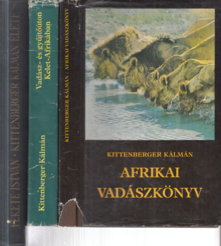 Fekete István Kittenberger Kálmán - 3 db. vadászat (Afrikai vadászkönyv + Vadász- és gyűjtőúton Kelet-Afrikában + Kittenberger Kálmán élete)