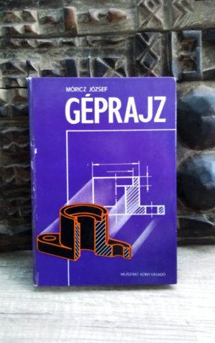 Gabriel Győző Móricz József (lektor) - Géprajz - A géprajzkészítés geometriai alapjai, alapfogalmai, Gépelemek műszaki, Technológiai rajza